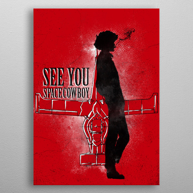 See You Space Cowboy By Fanfreak Metal Posters Displate