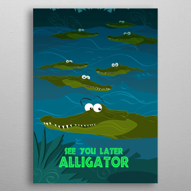 See You Later Alligator Animals Poster Print Metal Posters